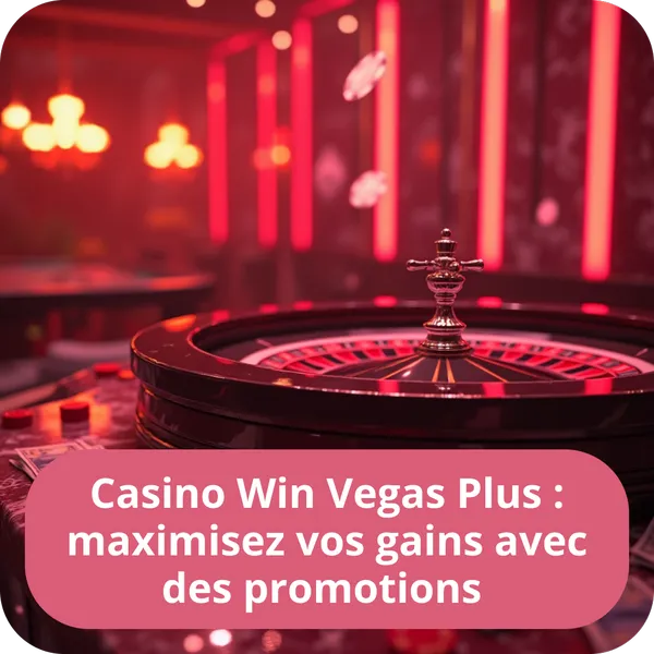 Casino Win Vegas Plus : maximisez vos gains avec des promotions